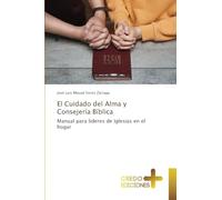 El Cuidado del Alma y Consejería Bíblica: Manual para líderes de Iglesias en el hogar