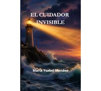 El cuidador invisible: Un faro de luz, fe y esperanza en medio de la tormenta