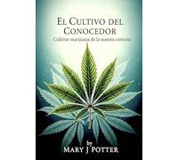 El Cultivo del Conocedor Cultivando Marihuana de la Manera Correcta: Spanish Edition
