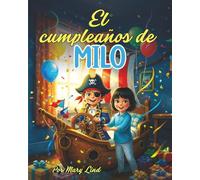 El Cumpleaños del Capitán Milo: Un entrañable libro infantil sobre piratas, cumpleaños e imaginación (Aventuras con Milo y sus Amigos)