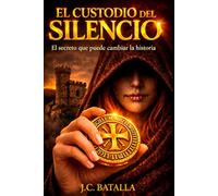 El custodio del silencio: la conjura de los SIlenciarios: Un thriller histórico de conspiraciones, sociedades secretas y un misterio enterrado durante siglos