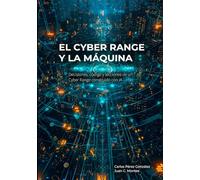 El Cyber Range y la Máquina: Ciberejercicios, código e inteligencia artificial: cómo diseñar, construir y operar un campo de entrenamiento en ciberseguridad (El Profesional y la Máquina)