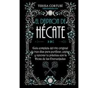 El Deipnon de Hécate: Guía completa del rito original de tres días para purificar, expiar y renovar tu práctica con la Diosa de las Encrucijadas (Hécate, Diosa de las Brujas)