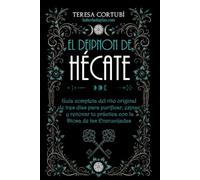 El Deipnon de Hécate: Guía completa del rito original de tres días para purificar, expiar y renovar tu práctica con la Diosa de las Encrucijadas (Hécate, Diosa de las Brujas)