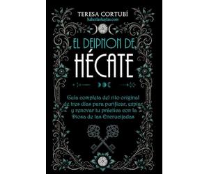 El Deipnon de Hécate: Guía completa del rito original de tres días para purificar, expiar y renovar tu práctica con la Diosa de las Encrucijadas: 6 (Hécate, Diosa de las Brujas)