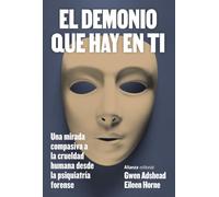 El demonio que hay en ti: Una mirada compasiva a la crueldad humana desde la psiquiatría forense (Alianza Ensayo)