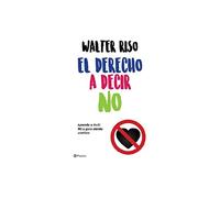 El Derecho a Decir No: Aprenda a Decir No Y Gane Siendo Asertivo / The Right to Say No