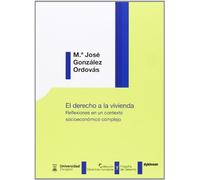 El derecho a la vivienda. Reflexiones en un contexto socioeconómico complejo (Derechos Humanos y Filosofía del Derecho)