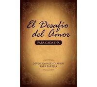 El Desafio del Amor Para Cada Dia: Un Ano de Devocionales Para Parejas: Devocionales Diarios para Parejas