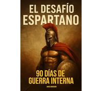 El Desafío Espartano 90 Días de Guerra Interna: Un libro de batalla mental para hombres que eligen la disciplina sobre la comodidad.