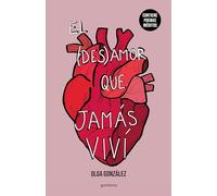 El Desamor Que Jamás VIVí Nueva Edición Especial Ampliada Con Poemas Inéditos / The Heartbreak I Never Lived Through: A New Special Edition