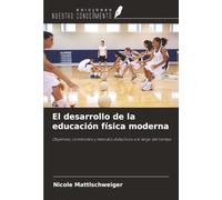 El desarrollo de la educación física moderna: Objetivos, contenidos y métodos didácticos a lo largo del tiempo
