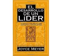 El Desarrollo De Un Lider: Lo Esencial Para Ser UN L¥Der Conforme Al CorazìN De Dios