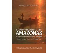 El descubrimiento del Amazonas: La Expedición de Francisco de Orellana: Relato Original de Fray Gaspar de Carvajal (1542) y Estudio Histórico de José Toribio Medina (Edición Restaurada)