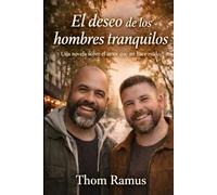 El deseo de los hombres tranquilos: Una novela sobre el amor que no hace ruido