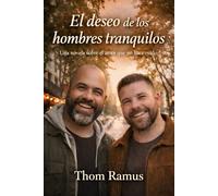 El deseo de los hombres tranquilos: Una novela sobre el amor que no hace ruido