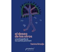 El deseo de los otros: Una etnografía de los sueños yanomami