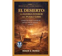 EL DESIERTO: LA GUERRA INTERIOR DEL PUEBLO LIBRE: Cuando Dios Forma el Corazón del Guerrero Antes de Entregarle Territorio: 3 (TRONOS, ALTARES Y GUERRA ESPIRITUAL)