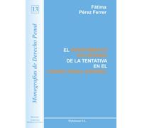 El desistimiento voluntario de la tentativa en el código penal español (Colección Monografías de Derecho penal)