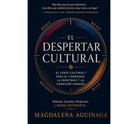 El Despertar Cultural: Un marco de trabajo para líderes que navegan la ambientes multiculturales, construyen confianza intercultural y lideran con inteligencia cultural auténtica