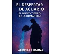 El Despertar de Acuario: El Nuevo Tiempo de la Humanidad