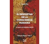 El Despertar de la Consciencia Humana: Lo que las piedras dicen (Estuve Aquí)
