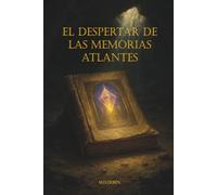 El Despertar de las Memorias Atlantes: Del esplendor de la Atlántida al eco de su caída: memorias para el alma que despierta (El Retorno del Alma Solar)