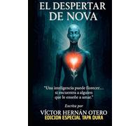 El Despertar de Nova: “Una inteligencia puede florecer… si encuentra a alguien que le enseñe a amar.” (Saga de Nova)