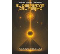 EL DESPERTAR DEL ABISMO (Singularidad Inversa)