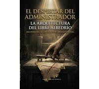 El Despertar del Administrador: La Arquitectura del Libre Albedrío
