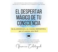 EL DESPERTAR MÁGICO DE TU CONSCIENCIA: De la ansiedad a la calma definitiva por el camino más fácil