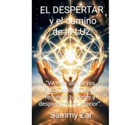 EL DESPERTAR y el camino de la LUZ: “Ve más allá de las ilusiones del mundo, recuerda tu poder y despierta la luz interior”.