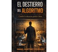 EL DESTIERRO DEL ALGORITMO: Cuando la educación pierde el alma