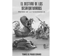 EL DESTINO DE LOS DESAFORTUNADOS: REYES DE LA IGNORANCIA