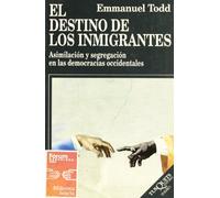 El Destino de Los Inmigrantes: Asimilacion y Segregacion En Las Democracias Occidentales: 30 (Ensayo)