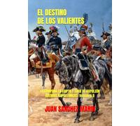 EL DESTINO DE LOS VALIENTES: LA CAMPAÑA EN EGIPTO Y SÍRIA DE NAPOLEÓN (GUERRAS NAPOLEÓNICAS)