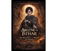 El Destino de Una Mujer sin Miedo (Arlene de Isthar)