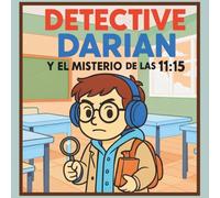 El Detective Darian y el Misterio de las 11:15. Libro de Misterio de detectives ilustrado y fácil de leer para niños de 6 a 8 años: Misterios para ... temas de Inclusión, autismo y antibullying