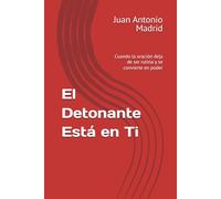 El Detonante Está en Ti: Cuando la oración deja de ser rutina y se convierte en poder