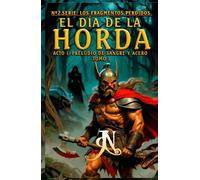 El día de la Horda. Acto I: Preludio de Sangre y Acero.: Tomo 1.