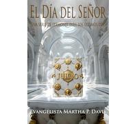 EL DÍA DEL SEÑOR: Una Serie de Sermones para los Últimos Tiempos