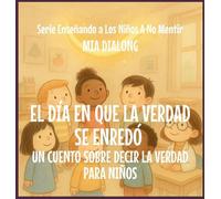 El Día En Que La Verdad Se Enredó: Un Cuento Sobre Decir La Verdad Para Niños: 5 (Serie Enseñando a Los Niños a No Mentir)