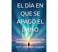 EL DÍA EN QUE SE APAGÓ EL DAÑO: La transformación radical del comportamiento humano