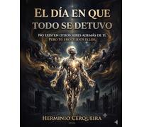 EL DÍA EN QUE TODO SE DETUVO - El despertar del silencio: Ensayos sobre el sufrimiento, el desapego y la presencia. (Hermínio Cerqueira - Mis libros, como autor)