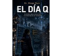 El Día Q: Un thriller sobre el día en que la verdad dejó de ser verificable (Tech Frontiers of Tomorrow)