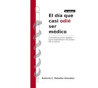 El día que casi odié ser médico: Consideraciones legales para sobrellevar las áreas de la salud
