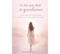 El Día Que Dejé de Quedarme: Cómo aprendí a escuchar mi intuición y elegirme sin culpa