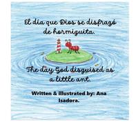El día que Dios se disfrazó de hormiguita.: The Day God disguised as a little ant.