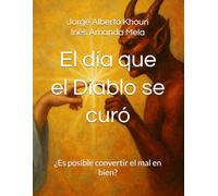 El día que el Diablo se curó: ¿Es posible convertir el mal en bien? (Pensando en todo)