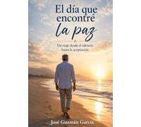 EL DÍA QUE ENCONTRÉ LA PAZ: Un viaje desde el silencio hasta la aceptación